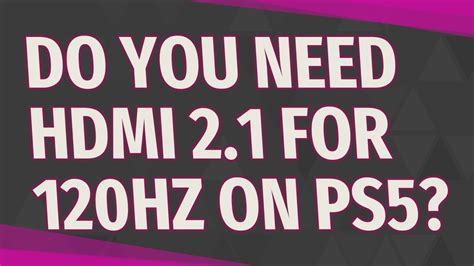 Do you need HDMI 2.1 for PS5?